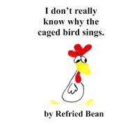 I don't really know why the caged bird sings.