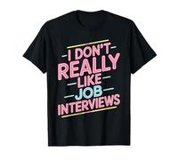 I Don't Really Like Job Interviews Assunzione introversa - Maglietta