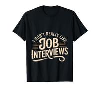 I Don't Really Like Job Interviews Assunzione introversa - Maglietta