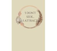 I Don't Seek... I Attract: A5, 192 Pages, Lined, Writing Journal
