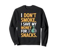 I Don't Smoke I Save My Money for Snacks Non Fumatore Felpa