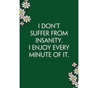 I don't suffer from insanity I enjoy every minute of it: Funny Gag Gift Notebook for Co-workers, Team, HR, Employees, Friends, Students, Classmates, Teacher [6"x9" - 100 pages]