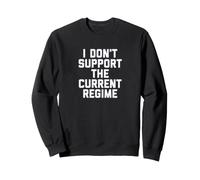 I Don't Support The Current Regime Funny Political Slogan Felpa