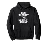 I Don't Support The Current Regime Funny Political Slogan Felpa con Cappuccio