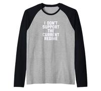I Don't Support The Current Regime Funny Political Slogan Maglia con Maniche Raglan