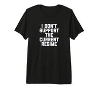 I Don't Support The Current Regime Funny Political Slogan Maglietta Premium