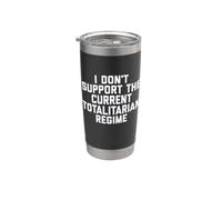 I Don't Support the Current Totalitarian Regime Political Bicchiere termico in acciaio inox doppia parete
