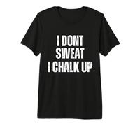 I Don't Sweat I Chalk Up Boulderer Boulder Boulder Boulder Maglietta Premium