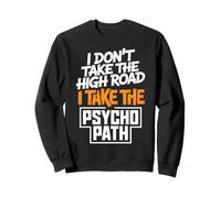 I Dont Take The High Road Funny Psycho Path Citazione Felpa