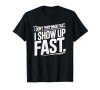 I Don't Text Back Fast I Show UP Fast Maglietta