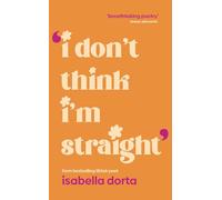 I don't Think I'm Straight : Queer poems to celebrate you