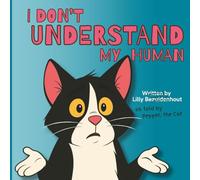 I Don't Understand My Human: Silly Picture Book about a sassy cat running the household. Perfect for ages 2 to 7