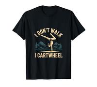 I Don't Walk I Cartwheel Gymnastics Athlete Training |-- Maglietta