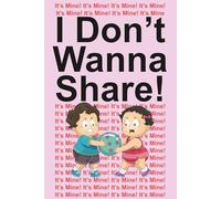 I Don't Wanna Share!: It's Mine! It's Mine! It's Mine!
