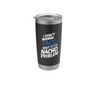 I Don't Wanna Taco Bout It It's Nacho Problem - Bicchiere termico in acciaio inox doppia parete