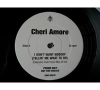 I Dont Want Nobody - Cheri Amore 2X12"