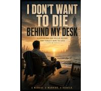 I Don't Want To Die Behind My Desk: Stepping Off the Pillar Before You Forget How to Live