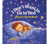 I Don't Want To Go To Bed: Because I'm Not Tired