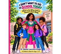 I DON'T WANT TO GO TO SCHOOL TODAY: WHAT TO DO WHEN SCHOOL DON'T FEEL OKAY