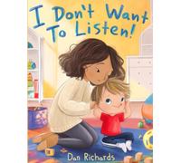 I Don't Want to Listen!: A Gentle Story About Listening, Choices, and Understanding Boundaries