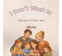 I Don't Want To Say Goodbye: Because I'll Miss You