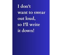 I don't want to swear out loud, so I'll write it down!: Lined notebook for writing down things you don't want to say.