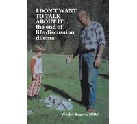 I DON'T WANT TO TALK ABOUT IT...the end of life discussion dilema