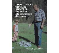 I DON'T WANT TO TALK ABOUT IT...the end of life discussion dilemma