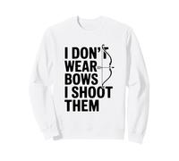 I Don't Wear Bow I Shoot Them Divertente Tiro con L'Arco Felpa