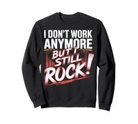 I Don't Work Anymore But I Still Rock Retirement Men Women Felpa