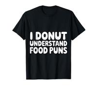 I Donut Understand Food Puns Le voglie Ride - Maglietta