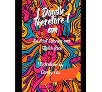 I Doodle Therefore I Am: An Adult Coloring and Sketch Book