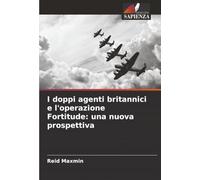 I doppi agenti britannici e l'operazione Fortitude: una nuova prospettiva