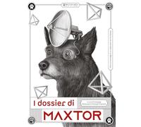 I dossier di Maxtor. Vita e cronoviaggi di un cybercane nel pluritempo