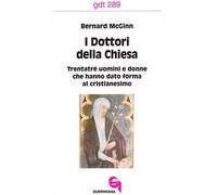 I dottori della Chiesa. Trentatré uomini e donne che hanno dato forma al cristianesimo