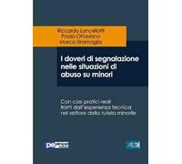I doveri di segnalazione nelle situazioni di abuso su minori. Con casi pratici reali tratti dall'esperienza tecnica nel settore della tutela minorile