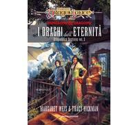 I draghi dell'eternità. DragonLance destinies. Vol. 3 - Weis Margaret, Hic...