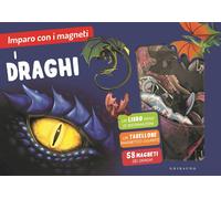 I draghi. Imparo con i magneti. Ediz. a colori. Con 58 magneti. Con tabell...