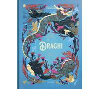 I draghi. L'enciclopedia del meraviglioso. Ediz. illustrata - Roumiguière Cécile