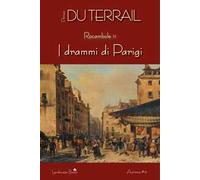 Drammi Di Parigi. Rocambole - Pierre Alexis Ponson du Terrail - 2018