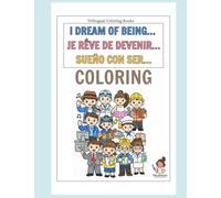 I Dream of Being…: Trilingual Coloring Books