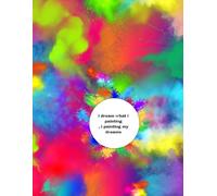 I Dream What I Painting, I Painting My Dream: Notebook To Write In, Notes, Blank Notebook, Lots Of Space To Write, Lined Paper ,8.5" x 11" Inches, 110 Pages.