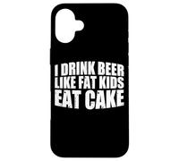 I Drink Beer Like Fat Kids Eat Cake |- Custodia per iPhone 16 Plus