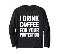 I Drink Coffee for Your Protection Maglia a Manica