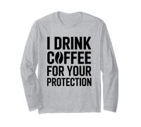 I Drink Coffee for Your Protection Maglia a Manica