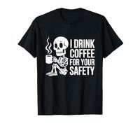 I Drink Coffee for Your Safety Scheletro Divertente Maglietta