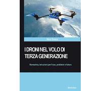 I droni nel volo di terza generazione. Normativa, istruzioni per l'uso problemi e futuro