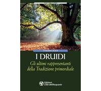 I Druidi. Gli ultimi rappresentanti della Tradizione primordiale