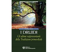 I Druidi. Gli ultimi rappresentanti della Tradizione primordiale