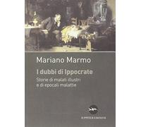 I dubbi di Ippocrate. Storie di malati illustri e di epocali malattie